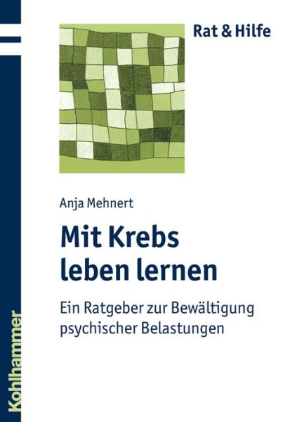 Mit Krebs Leben Lernen: Ein Ratgeber Zur Bewaltigung Psychischer Belastungen (Rat & Hilfe) (German Edition) - Anja Mehnert - Books - Kohlhammer - 9783170211650 - July 15, 2010