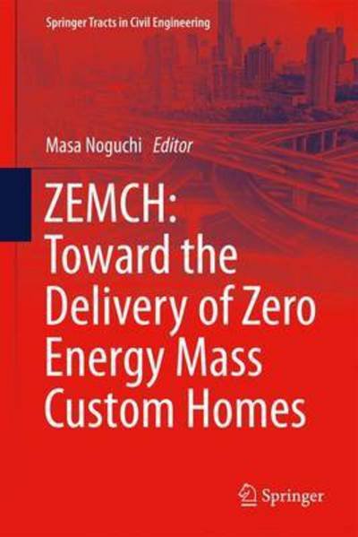 Cover for Zemch · ZEMCH: Toward the Delivery of Zero Energy Mass Custom Homes - Springer Tracts in Civil Engineering (Hardcover Book) [1st ed. 2016 edition] (2016)