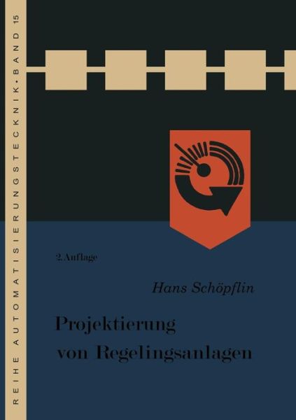 Projektierung Von Regelungsanlagen - Reihe Automatisierungstechnik - Hans Schoepflin - Books - Vieweg+teubner Verlag - 9783322979650 - 1967