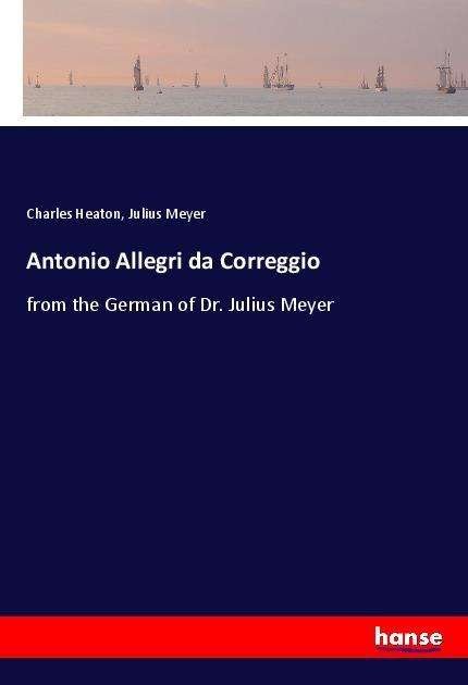 Cover for Heaton · Antonio Allegri da Correggio (Buch)