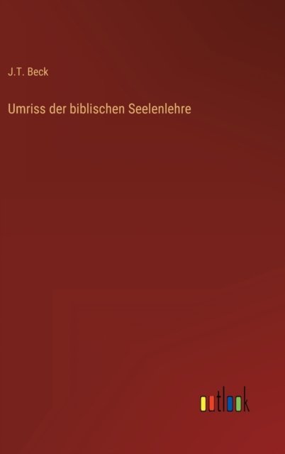 Cover for J T Beck · Umriss der biblischen Seelenlehre (Gebundenes Buch) (2022)