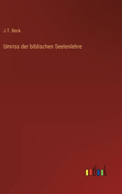 Cover for J T Beck · Umriss der biblischen Seelenlehre (Gebundenes Buch) (2022)