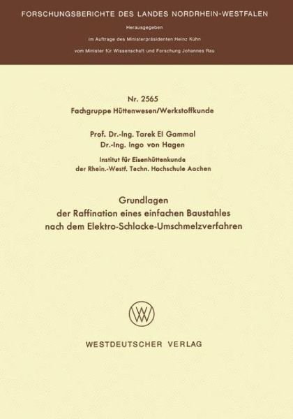 Cover for Gammal, Tarek ~El&amp;#156; · Grundlagen Der Raffination Eines Einfachen Baustahles Nach Dem Elektro-Schlacke-Umschmelzverfahren - Forschungsberichte Des Landes Nordrhein-Westfalen (Pocketbok) [1976 edition] (1976)