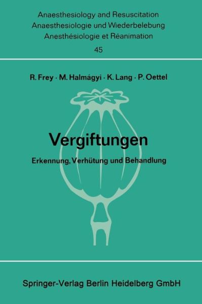 Cover for Rudolf Frey · Vergiftungen: Erkennung, Verhutung Und Behandlung. Bericht UEber Das Symposion Am 11. Und 12. Oktober 1968 in Mainz - Anaesthesiologie Und Intensivmedizin Anaesthesiology and Int (Paperback Bog) (1970)