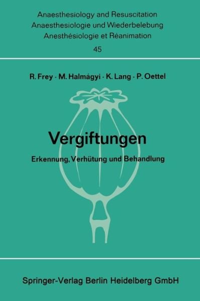 Cover for Rudolf Frey · Vergiftungen: Erkennung, Verhutung Und Behandlung. Bericht UEber Das Symposion Am 11. Und 12. Oktober 1968 in Mainz - Anaesthesiologie Und Intensivmedizin Anaesthesiology and Int (Taschenbuch) (1970)
