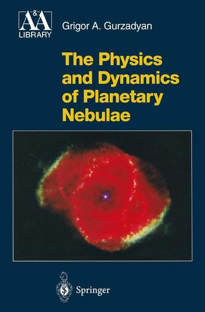 Cover for Grigor A. Gurzadyan · The Physics and Dynamics of Planetary Nebulae - Astronomy and Astrophysics Library (Innbunden bok) [1997 edition] (1997)