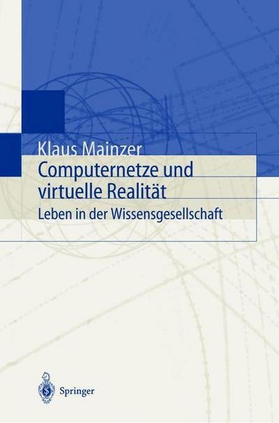 Mainzer, Klaus (Technische Univ Munchen Germany) · Computernetze Und Virtuelle Realitat: Leben in Der Wissensgesellschaft (Taschenbuch) [1999 edition] (1999)