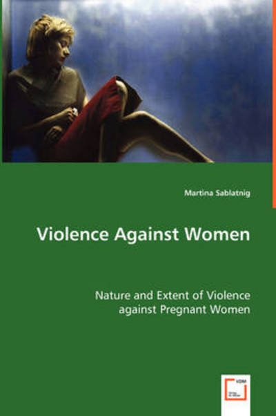 Cover for Mag. (Fh) Martina Sablatnig Mba · Violence Against Women: Nature and Extent of Violence Against Pregnant Women (Paperback Bog) (2008)