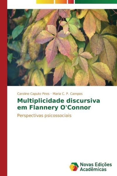 Cover for Maria C. P. Campos · Multiplicidade Discursiva Em Flannery O'connor: Perspectivas Psicossociais (Paperback Book) [Portuguese edition] (2014)