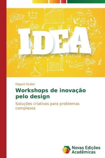 Workshops De Inovação Pelo Design - Stuber Edgard - Books - Novas Edições Acadêmicas - 9783639697650 - October 16, 2014