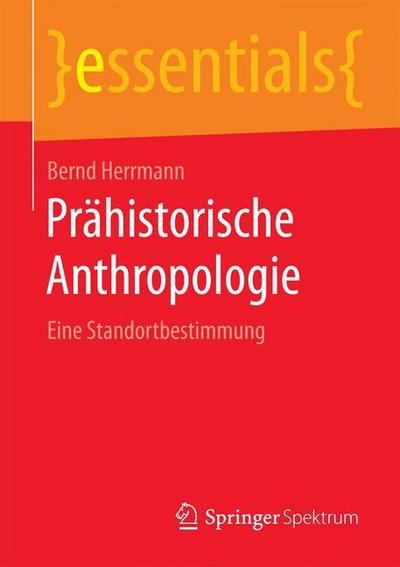 Cover for Bernd Herrmann · Prahistorische Anthropologie: Eine Standortbestimmung - Essentials (Paperback Book) [2015 edition] (2015)