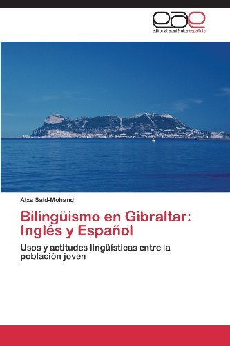 Bilingüismo en Gibraltar: Inglés Y Español: Usos Y Actitudes Lingüísticas Entre La Población Joven - Aixa Said-mohand - Kirjat - Editorial Académica Española - 9783659075650 - torstai 13. kesäkuuta 2013