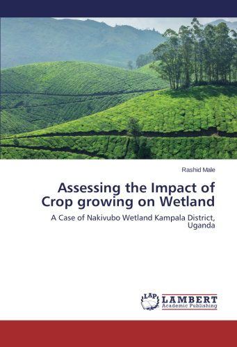 Cover for Rashid Male · Assessing the Impact of Crop Growing on Wetland: a Case of Nakivubo Wetland Kampala District, Uganda (Paperback Book) (2014)