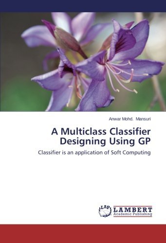 Cover for Anwar Mohd. Mansuri · A Multiclass Classifier Designing Using Gp: Classifier is an Application of Soft Computing (Paperback Book) (2014)