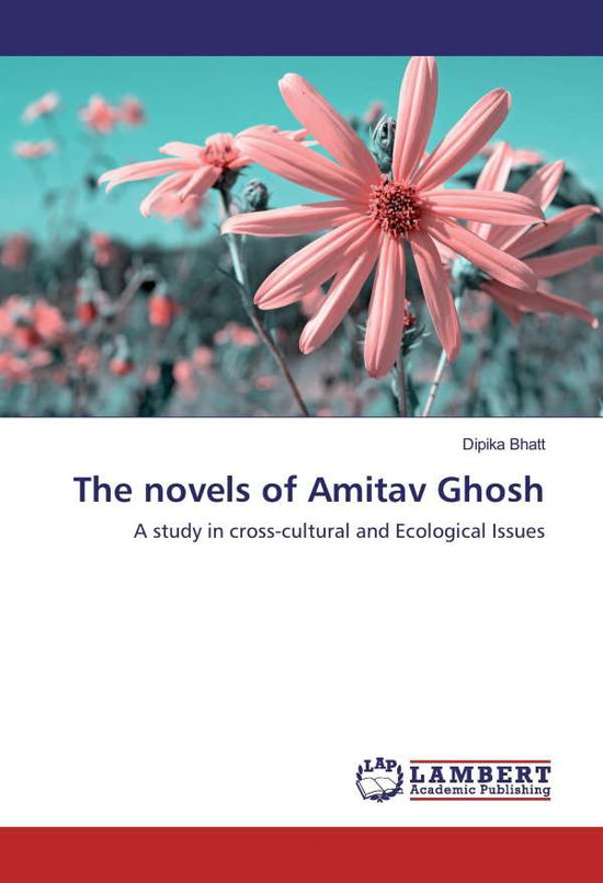 Cover for Bhatt · The novels of Amitav Ghosh (Book)