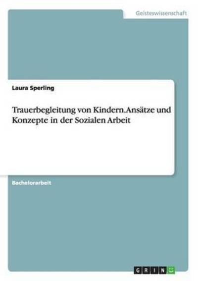 Trauerbegleitung von Kindern. - Sperling - Books -  - 9783668000650 - June 29, 2015