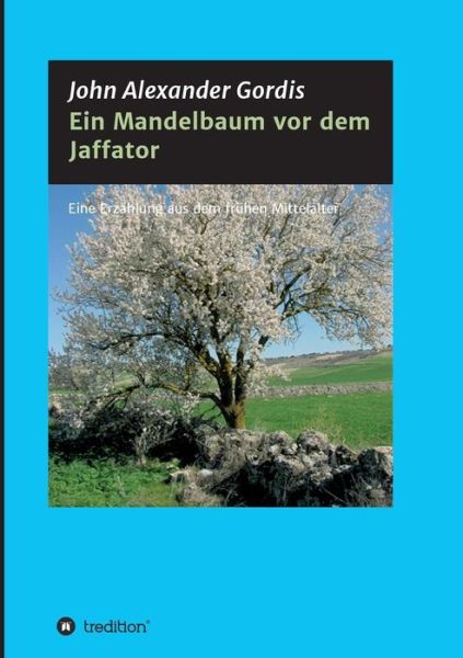 Ein Mandelbaum Vor Dem Jaffator - John Alexander Gordis - Livros - Tredition Gmbh - 9783732363650 - 1 de outubro de 2015