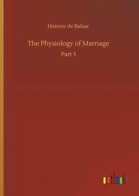 The Physiology of Marriage - Balzac - Books -  - 9783734088650 - September 25, 2019