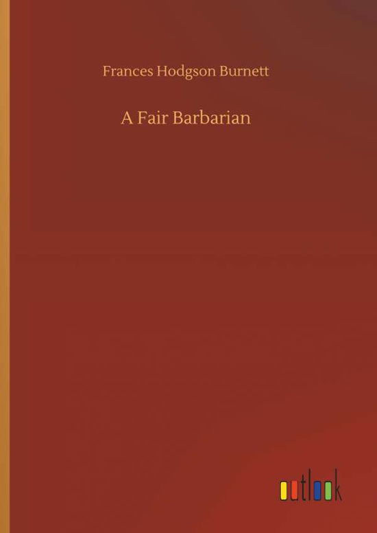 A Fair Barbarian - Burnett - Kirjat -  - 9783734091650 - keskiviikko 25. syyskuuta 2019