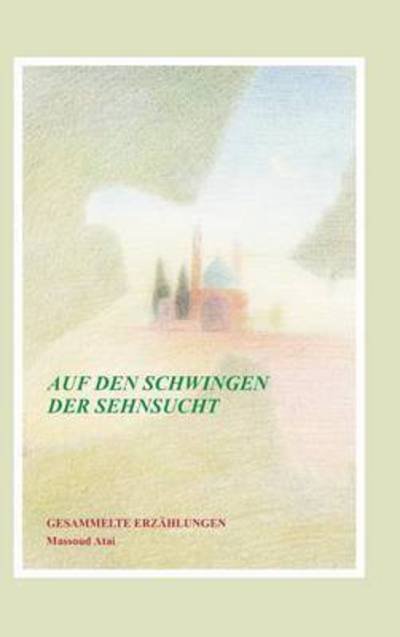Cover for Atai · Auf den Schwingen der Sehnsucht (Bok) (2016)