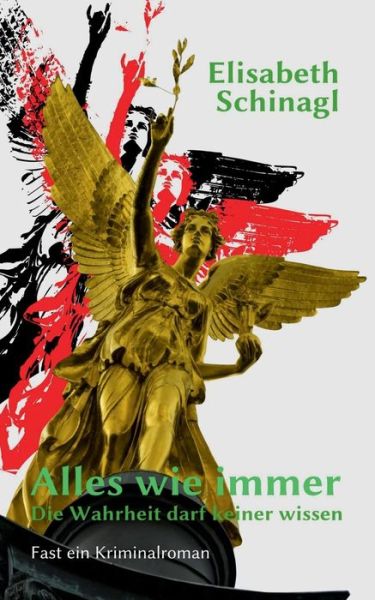 Alles Wie Immer - Die Wahrheit Darf Keiner Wissen - Elisabeth Schinagl - Books - Books on Demand - 9783738639650 - September 2, 2015