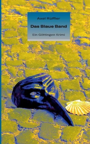 Cover for Axel Ruffler · Das Blaue Band: Ein Goettingen Krimi (Paperback Book) (2019)