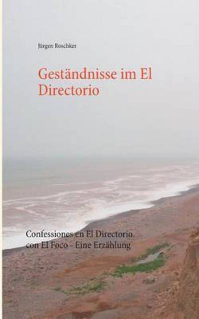 Cover for Roschker · Geständnisse im El Directorio (Book) (2016)