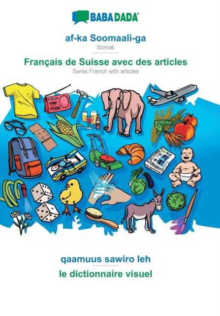 Cover for Babadada Gmbh · BABADADA, af-ka Soomaali-ga - Francais de Suisse avec des articles, qaamuus sawiro leh - le dictionnaire visuel: Somali - Swiss French with articles, visual dictionary (Paperback Book) (2020)