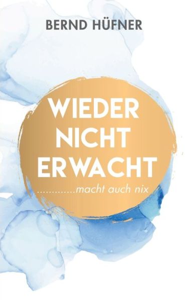 Cover for Bernd Hufner · Wieder nicht erwacht: macht auch nix (Paperback Book) (2020)