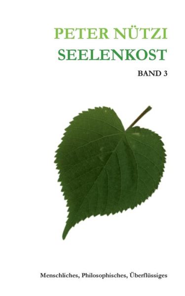 Cover for Peter Nutzi · Seelenkost Band 3: Menschliches, Philosophisches &amp; UEberflussiges (Paperback Book) (2020)