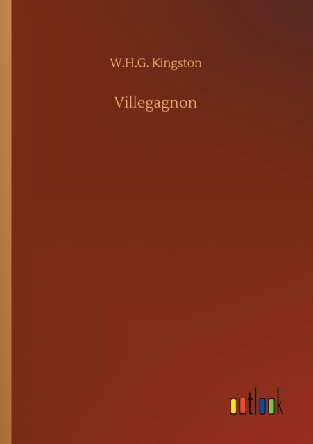 Villegagnon - W H G Kingston - Książki - Outlook Verlag - 9783752316650 - 17 lipca 2020