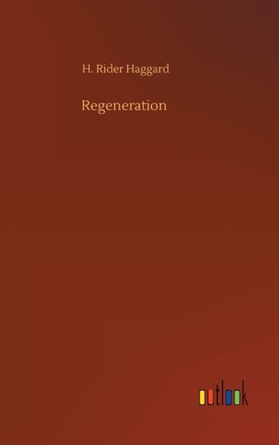 Cover for Sir H Rider Haggard · Regeneration (Gebundenes Buch) (2020)