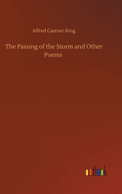 Cover for Alfred Castner King · The Passing of the Storm and Other Poems (Hardcover Book) (2020)
