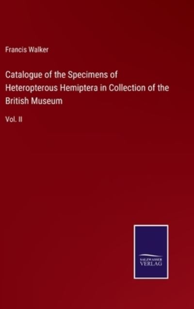 Cover for Francis Walker · Catalogue of the Specimens of Heteropterous Hemiptera in Collection of the British Museum (Hardcover Book) (2021)