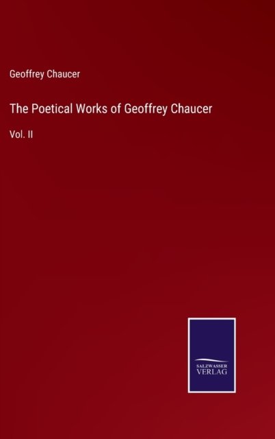 The Poetical Works of Geoffrey Chaucer - Geoffrey Chaucer - Livres - Bod Third Party Titles - 9783752556650 - 13 janvier 2022