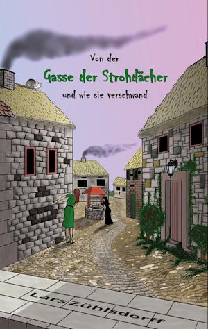Cover for Lars Zühlsdorff · Von der Gasse der Strohdächer und wie sie verschwand (Paperback Book) (2021)
