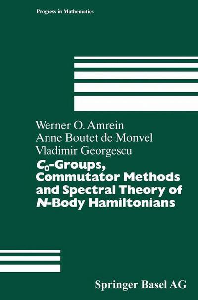 C0-Groups, Commutator Methods and Spectral Theory of N-Body Hamiltonians - Progress in Mathematics - Werner Amrein - Books - Birkhauser Verlag AG - 9783764353650 - February 29, 1996