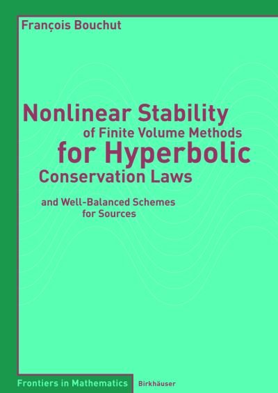 Francois Bouchut · Nonlinear Stability of Finite Volume Methods for Hyperbolic Conservation Laws: and Well-Balanced Schemes for Sources - Frontiers in Mathematics (Paperback Book) [2004 edition] (2004)
