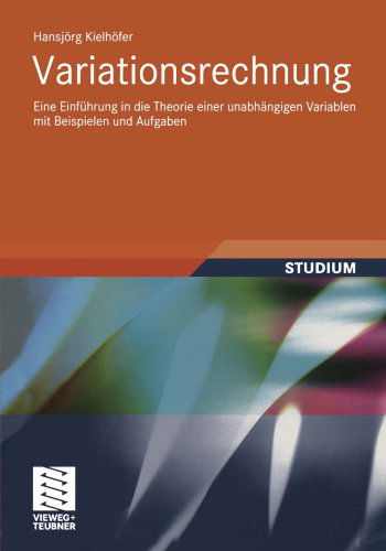Cover for Hansj Rg Kielh Fer · Variationsrechnung: Eine Einfuhrung in Die Theorie Einer Unabhangigen Variablen Mit Beispielen Und Aufgaben (Paperback Book) [German, 2010 edition] (2010)