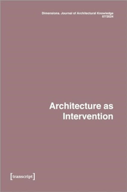 Katharina Voigt · Dimensions. Journal of Architectural Knowledge: Vol. 4, No. 7/2024: Architecture as Intervention (Paperback Book) (2024)