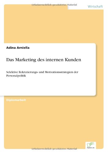 Cover for Adina Arniella · Das Marketing des internen Kunden: Selektive Rekrutierungs- und Motivationsstrategien der Personalpolitik (Paperback Book) [German edition] (2002)