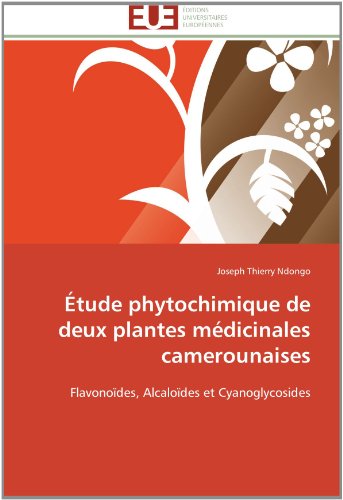 Cover for Joseph Thierry Ndongo · Étude Phytochimique De Deux Plantes Médicinales Camerounaises: Flavonoïdes, Alcaloïdes et Cyanoglycosides (Paperback Book) [French edition] (2018)