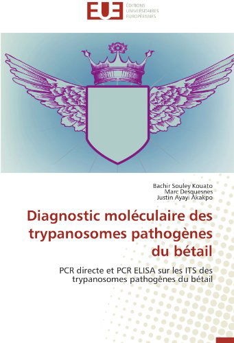 Cover for Justin Ayayi Akakpo · Diagnostic Moléculaire Des Trypanosomes Pathogènes Du Bétail: Pcr Directe et Pcr Elisa Sur Les Its Des Trypanosomes Pathogènes Du Bétail (Paperback Book) [French edition] (2018)