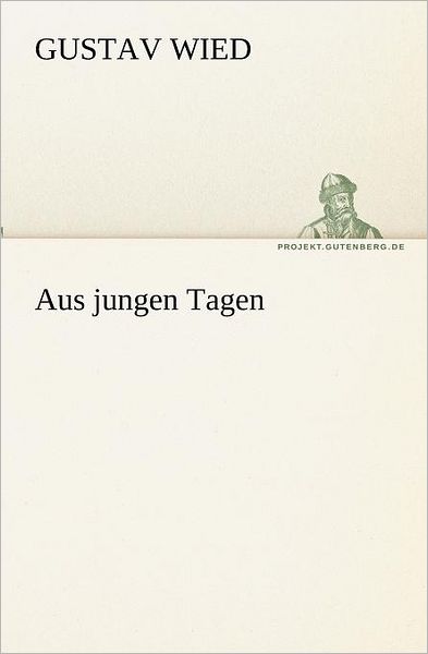 Aus Jungen Tagen (Tredition Classics) (German Edition) - Gustav Wied - Livres - tredition - 9783842419650 - 7 mai 2012