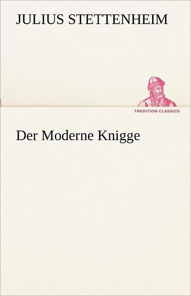 Cover for Julius Stettenheim · Der Moderne Knigge (Tredition Classics) (German Edition) (Paperback Book) [German edition] (2012)