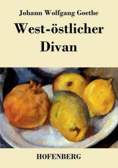 West-ostlicher Divan - Johann Wolfgang Goethe - Books - Hofenberg - 9783843029650 - April 22, 2016