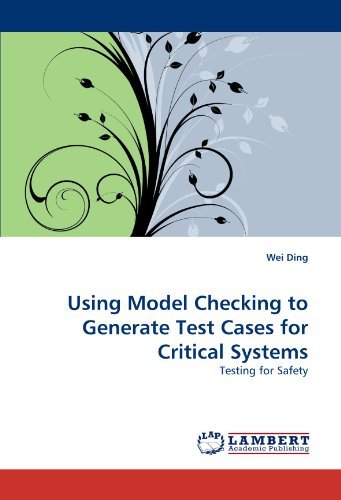 Using Model Checking to Generate Test Cases for Critical Systems: Testing for Safety - Wei Ding - Bøger - LAP LAMBERT Academic Publishing - 9783843355650 - 24. september 2010