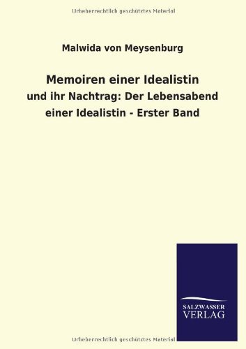 Memoiren Einer Idealistin - Malwida Von Meysenburg - Kirjat - Salzwasser-Verlag GmbH - 9783846031650 - sunnuntai 14. huhtikuuta 2013