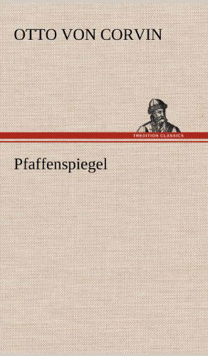 Pfaffenspiegel - Otto Von Corvin - Kirjat - TREDITION CLASSICS - 9783847245650 - lauantai 12. toukokuuta 2012