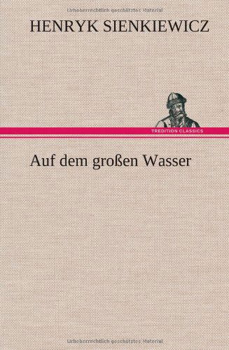 Cover for Henryk K. Sienkiewicz · Auf Dem Grossen Wasser (Hardcover Book) [German edition] (2013)